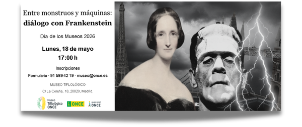 Cartel de la actividad en el que figuran el retrato de Mary Shelley y el monstruo de Frankenstein, sobre un fondo tormentoso en el que destacan las maquetas del Puente de la Torre de Londres y la Torre Eiffel. El cartel contiene el título de la actividad, la fecha, el horario, modos de gestionar la inscripción, la dirección del Museo y los logotipos del Museo, de la ONCE y del Grupo Social ONCE.